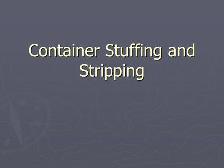 Container Stuffing and Stripping