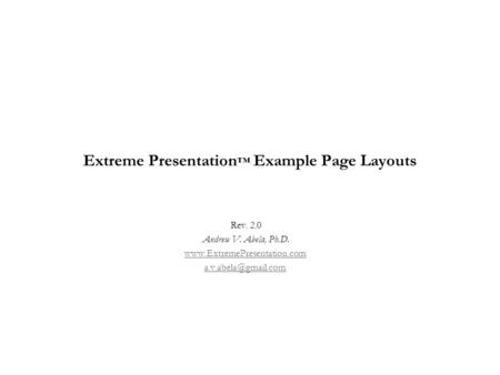 Extreme Presentation ™ Example Page Layouts Rev. 2.0 Andrew V. Abela, Ph.D.