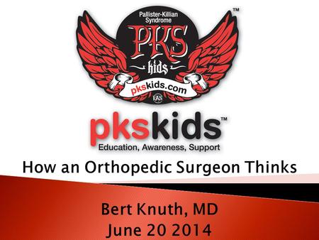 How an Orthopedic Surgeon Thinks Bert Knuth, MD June 20 2014.