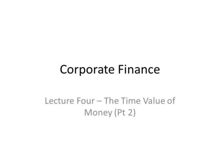 Lecture Four – The Time Value of Money (Pt 2)