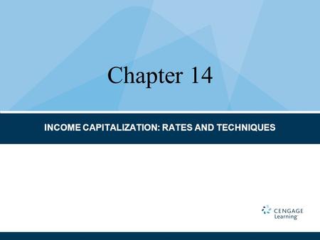 INCOME CAPITALIZATION: RATES AND TECHNIQUES Chapter 14.
