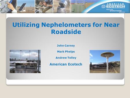 Utilizing Nephelometers for Near Roadside John Carney Mark Phelps Andrew Tolley American Ecotech.