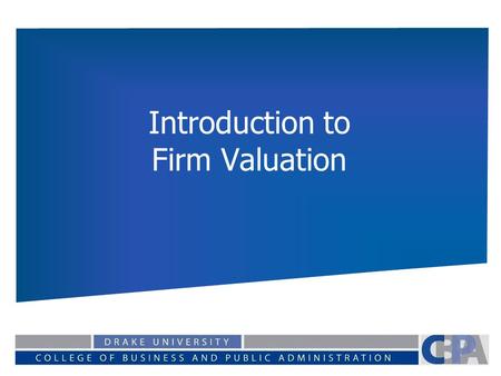 Introduction to Firm Valuation. Equity vs. Firm Valuation Value of Equity: The value of the equity stake in the firm, the value of the common stock for.