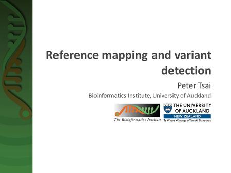 Reference mapping and variant detection Peter Tsai Bioinformatics Institute, University of Auckland.