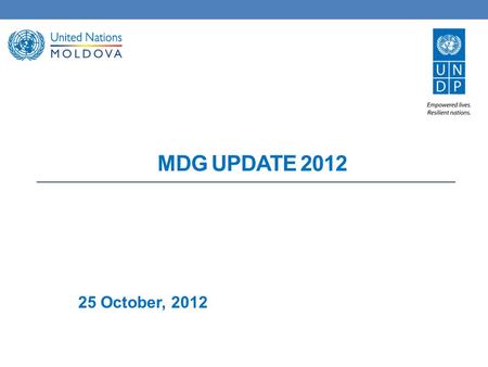 MDG UPDATE 2012 25 October, 2012. Progress on MDG’s: key trends and concerns Since 2000 the progress was significant but uneven; Recent economic crisis.