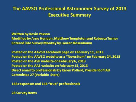 The AAVSO Professional Astronomer Survey of 2013 Executive Summary Written by Kevin Paxson Modified by Arne Henden, Matthew Templeton and Rebecca Turner.