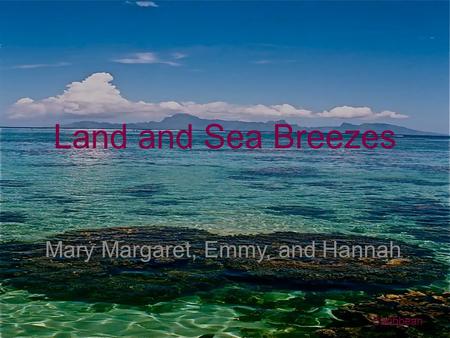 Land and Sea Breezes Mary Margaret, Emmy, and Hannah Caribbean.
