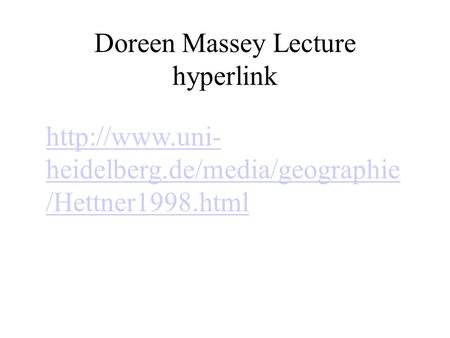 Doreen Massey Lecture hyperlink  heidelberg.de/media/geographie /Hettner1998.html.