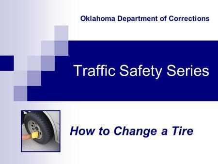 Traffic Safety Series How to Change a Tire Oklahoma Department of Corrections.