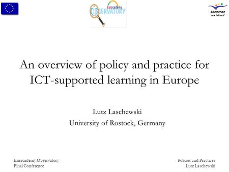 Policies and Practices Lutz Laschewski Euracademy Observatory Final Conference An overview of policy and practice for ICT-supported learning in Europe.