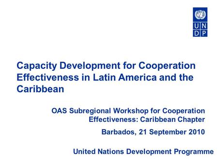 Capacity Development for Cooperation Effectiveness in Latin America and the Caribbean OAS Subregional Workshop for Cooperation Effectiveness: Caribbean.