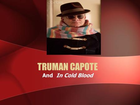 TRUMAN CAPOTE And In Cold Blood. Truman Capote Biography Truman Streckfus Persons Born September 30, 1924 (The Sun Also Rises is published in 1926) 1930: