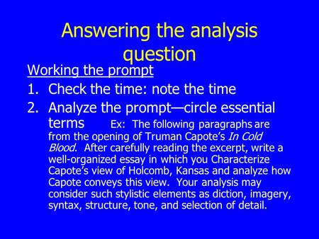 Answering the analysis question Working the prompt 1.Check the time: note the time 2.Analyze the prompt—circle essential terms Ex: The following paragraphs.