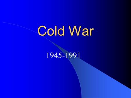 Cold War 1945-1991. Cold War Beginnings Following WWII the US and USSR were the only two superpowers left Soon after WWII these two powers were in a Cold.