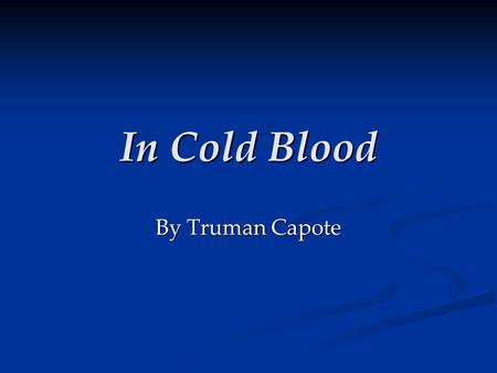 In Cold Blood By Truman Capote. Holcomb, KS November 14, 1959 The Herbert Clutter family was asleep when intruders entered. The Herbert Clutter family.