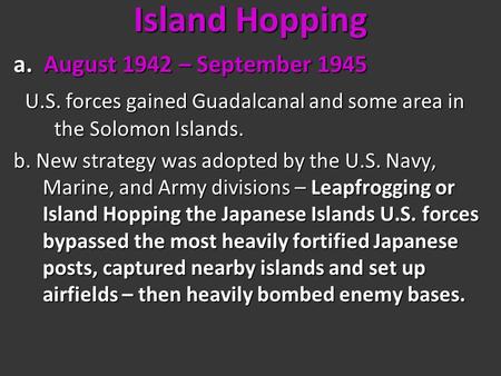 Island Hopping a. August 1942 – September 1945