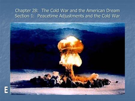 Chapter 28: The Cold War and the American Dream Section 1: Peacetime Adjustments and the Cold War.