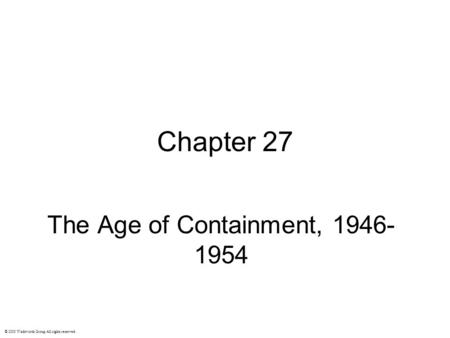 Chapter 27 The Age of Containment, 1946- 1954 © 2003 Wadsworth Group All rights reserved.