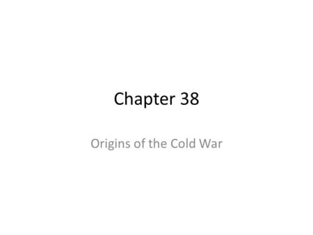 Chapter 38 Origins of the Cold War. 1 The United States and Soviet Union had different views after World War II of what Europe should look like. Security.