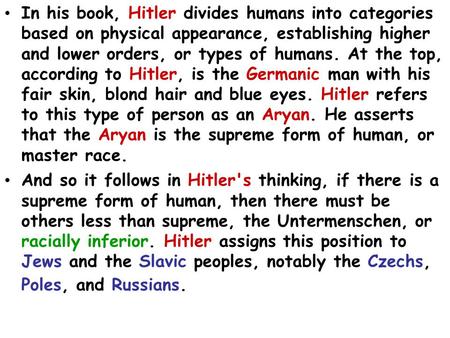 In his book, Hitler divides humans into categories based on physical appearance, establishing higher and lower orders, or types of humans. At the top,