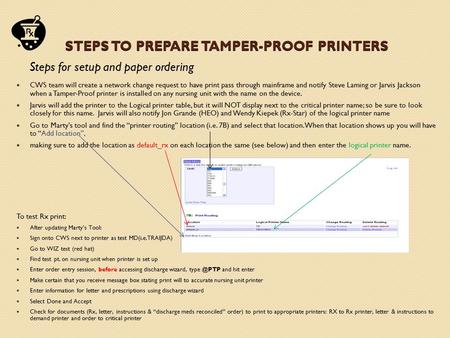 STEPS TO PREPARE TAMPER-PROOF PRINTERS STEPS TO PREPARE TAMPER-PROOF PRINTERS CWS team will create a network change request to have print pass through.