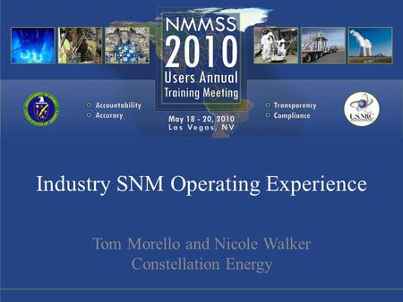 Industry SNM Operating Experience Tom Morello and Nicole Walker Constellation Energy.