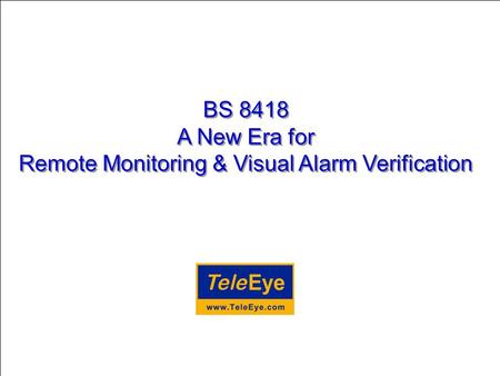 BS 8418 A New Era for Remote Monitoring & Visual Alarm Verification.