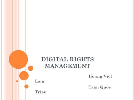 DIGITAL RIGHTS MANAGEMENT Hoang Viet Lam Tran Quoc Trieu 1.