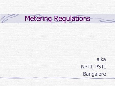 Metering Regulations alka NPTI, PSTI Bangalore. 1. Short title and commencement. These regulations may be called the Central Electricity Authority (Installation.