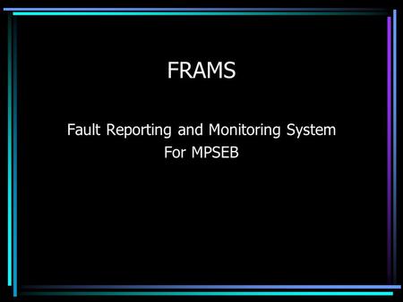 FRAMS Fault Reporting and Monitoring System For MPSEB.