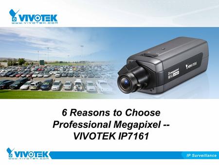 6 Reasons to Choose Professional Megapixel -- VIVOTEK IP7161.