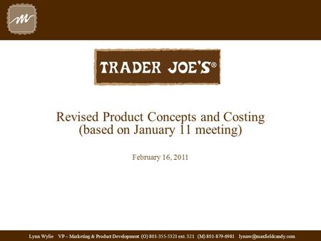 Revised Product Concepts and Costing (based on January 11 meeting) February 16, 2011 Lynn Wylie VP – Marketing & Product Development (O) 801-355-5321 ext.