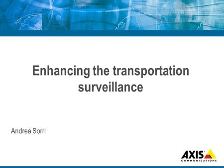 Enhancing the transportation surveillance Andrea Sorri.