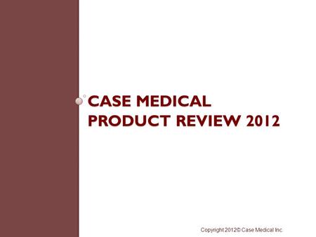 Case Medical Product Review 2012