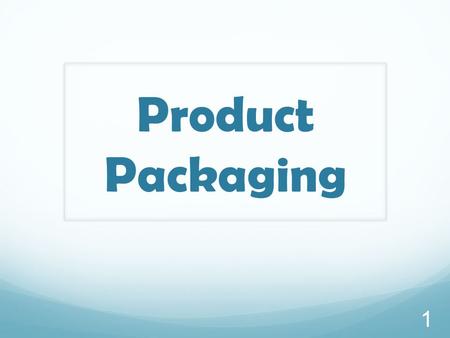 Product Packaging 1. Contents Functions of Packaging Types of Packaging Packaging Considerations Packaging Trends Labelling.
