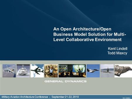 Military Aviation Architecture Conference September 21-22, 2010 RCC-2825(1) An Open Architecture/Open Business Model Solution for Multi- Level Collaborative.