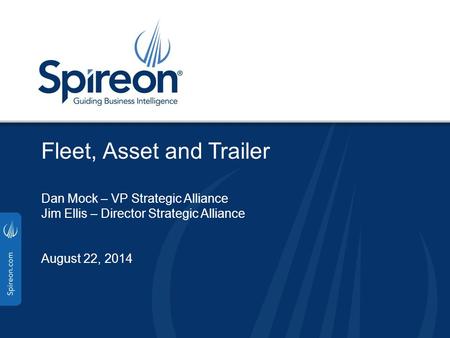 Fleet, Asset and Trailer Dan Mock – VP Strategic Alliance Jim Ellis – Director Strategic Alliance August 22, 2014.