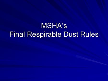 MSHA’s Final Respirable Dust Rules. Major Sections Modified Part 70 (Underground coal mines) Part 71 (Surface coal mines/facilities) Part 90 (Miners with.