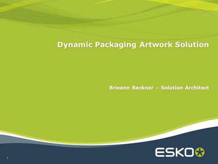 1 Brieann Beckner – Solution Architect Dynamic Packaging Artwork Solution.