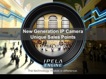 New Generation IP Camera Unique Sales Points. In 2012, First to Launch Hybrid Camera In 2006, First to Launch Embedded Video Analytics In 2009, First.