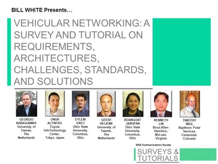 BILL WHITE Presents… VEHICULAR NETWORKING: A SURVEY AND TUTORIAL ON REQUIREMENTS, ARCHITECTURES, CHALLENGES, STANDARDS, AND SOLUTIONS GEORGIO KARAGIANNIS.