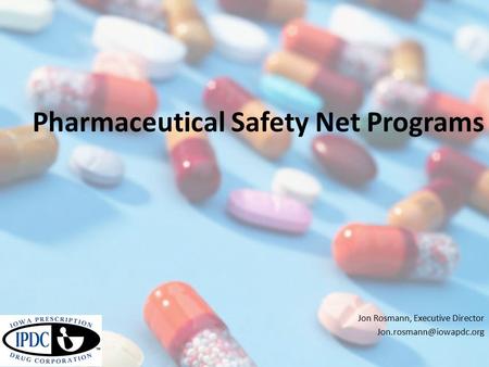 Pharmaceutical Safety Net Programs Jon Rosmann, Executive Director