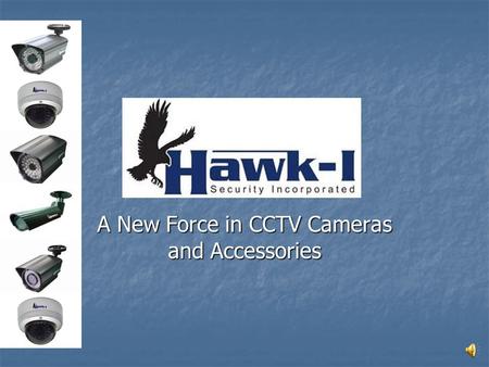 www A New Force in CCTV Cameras and Accessories Discover why the industry is talking about Hawk-I Security… All cameras come with a 3 year warranty All.