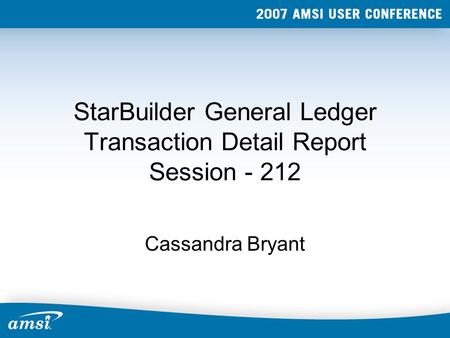 StarBuilder General Ledger Transaction Detail Report Session - 212 Cassandra Bryant.