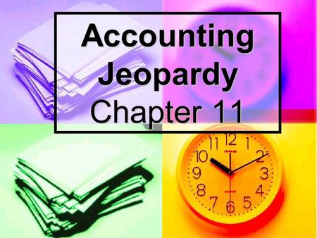 Accounting Jeopardy Chapter 11 Accounting Jeopardy Basic Terms Acct Rec APGL 100 200 300 400 500.