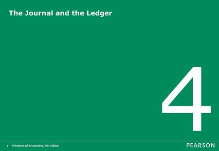 Principles of Accounting, 4th edition1 The Journal and the Ledger 4.