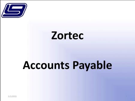 1 Zortec Accounts Payable 5/1/2015. 2 Purchase Orders 5/1/2015.