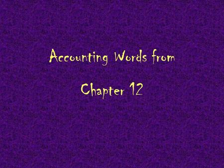 Accounting Words from Chapter 12. Subsidiary ledger.
