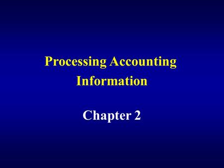 Processing Accounting Information Chapter 2 Analyze business transactions.