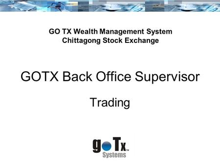 GOTX Back Office Supervisor Trading GO TX Wealth Management System Chittagong Stock Exchange.